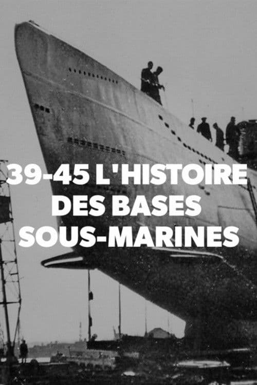 Poster for 39-45 L'histoire des bases sous-marines